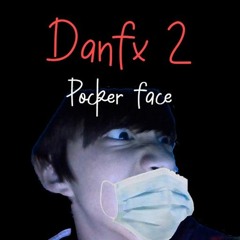 Danfx 2 - Poker Face