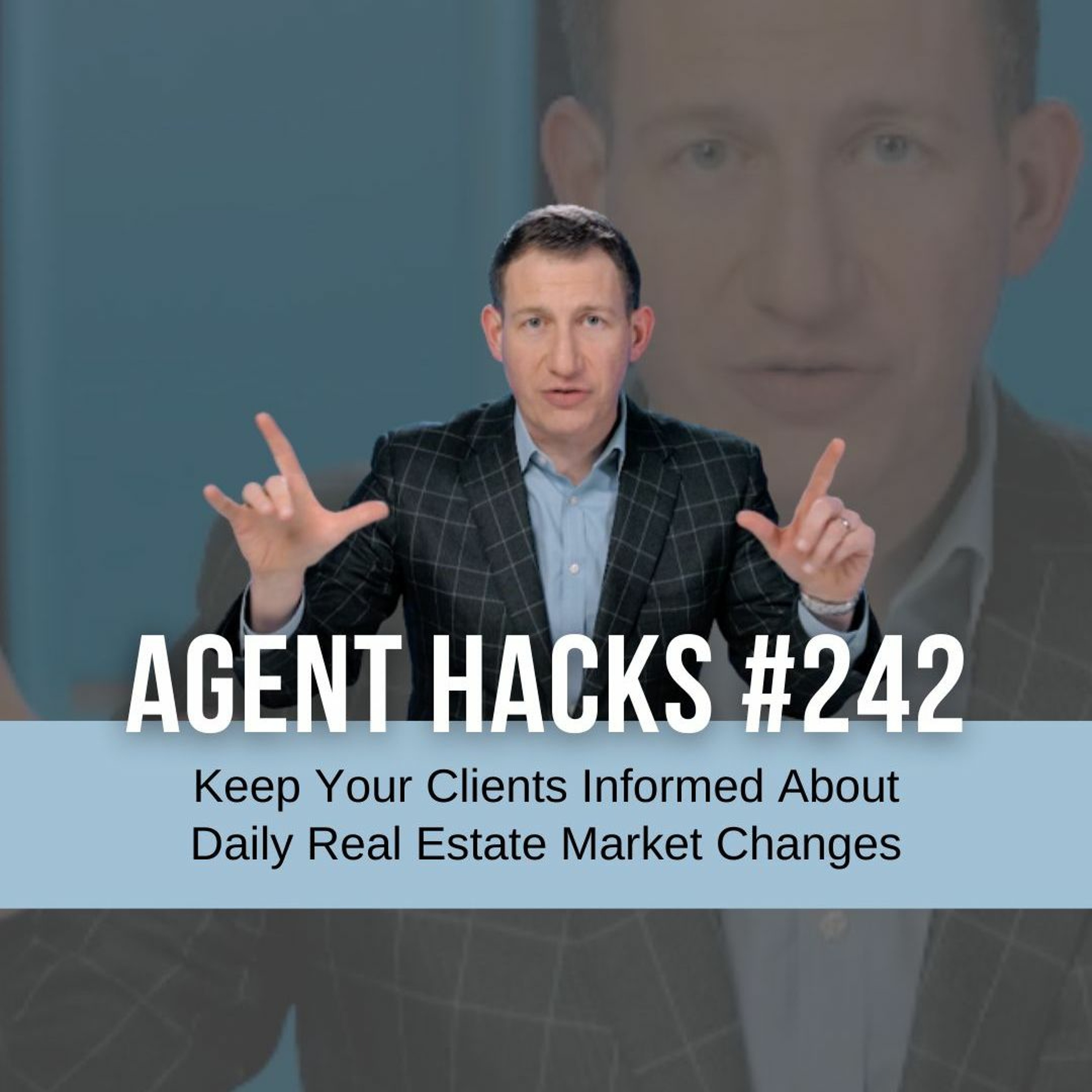 Keep Your Clients Informed About Daily Real Estate Market Changes - Agent Hacks 242 episode artwork