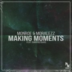 Monroe & Moralezz - Making Moments (feat. Dubbygotbars)