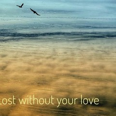 Lost Without Your Love