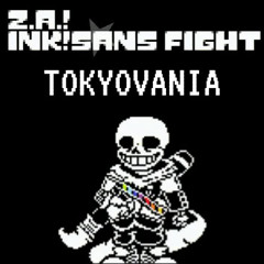 Z.A! INK!SANS | TOKYOVANIA (late 10 Followers special)