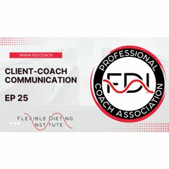 Client-Coach Communication - The Flexible Dieting Podcast - Episode 25