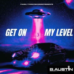 B. Austin - Get On My Level