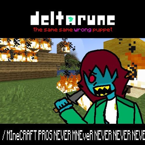 /MINECRAFT PROS NEVER MNEVER NEVER NE - [Deltarune The Same Same (Wrong) Puppet]