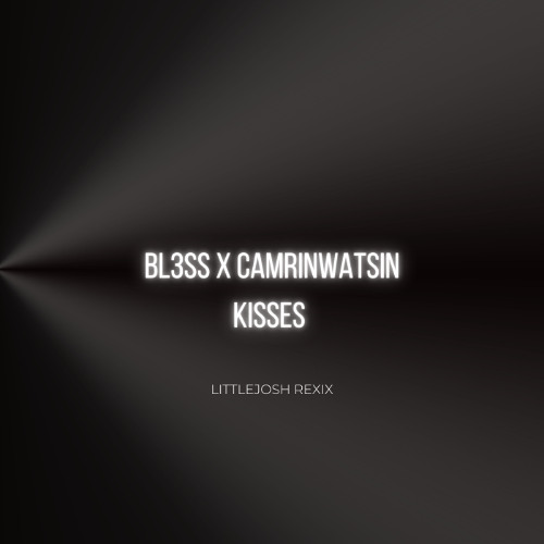 BL3SS x CamrinWatsin Kisses (LittleJosh Remix)