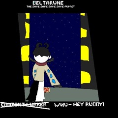 [Deltarune; The Same Same Same Same Puppet] Whu- HEY, BUDDY!