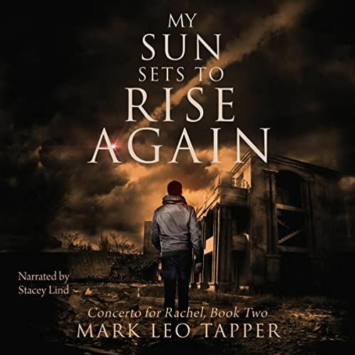 View [PDF EBOOK EPUB KINDLE] My Sun Sets to Rise Again: Concerto for Rachel, Book Two by  Mark Leo T