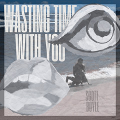 Wasting Time With You - Scott Boyle