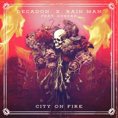 Decadon X Rain Main - City On Fire (feat. Duncan)