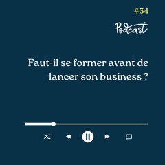 3 Minutes Pour Entreprendre #34 - Faut-il se former avant de lancer son business
