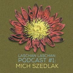 Laschan Laschan Podcast #1 (Mich Szedlak)