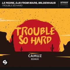 Trouble So Hard (Camuz Remix) [EXTENDED MIX]