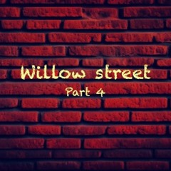 willow street part 4