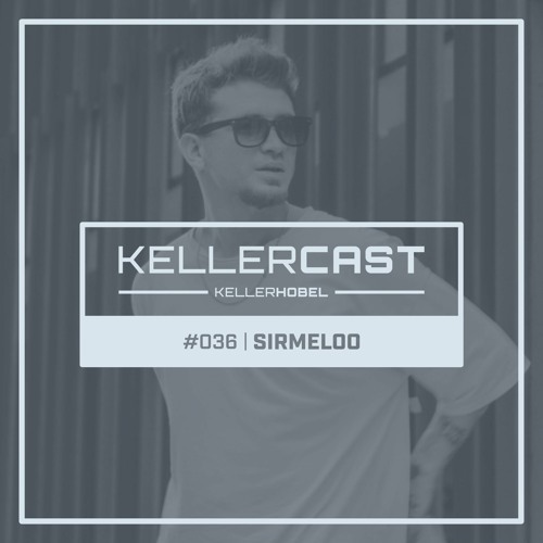 KellerCast #036 | Sirmeloo