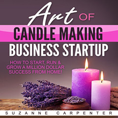 free EBOOK 💜 Art of Candle Making Business Startup: How to Start, Run & Grow a Milli