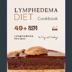 [EBOOK] ⚡ Lymphedema Diet Cookbook: 49+ Super Tasty Lymphedema Recipes to Try Out Today! Download