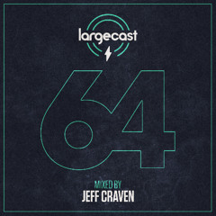 Largecast 64 mixed by Jeff Craven