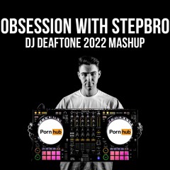 Obession With Stepbro (DJ Deaftone 2022 Mashup) [PITCHED]