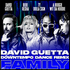 David Guetta - Family (feat. Bebe Rexha, Ty Dolla $ign & A Boogie Wit da Hoodie) [David Guetta Downtempo Dance Remix]