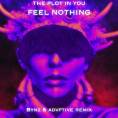 The Plot In You - Feel Nothing (BYNZ X ADVPTIVE REMIX)