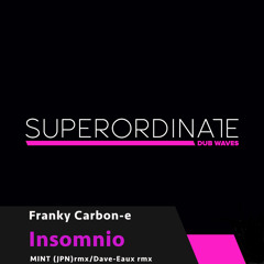 Franky Carbon-e - Insomnio (MINT (JPN) Rmx) [Superordinate Dub Waves]