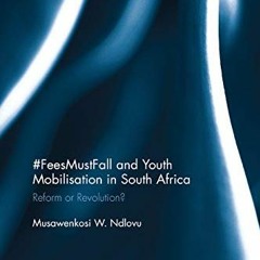 [[ #FeesMustFall and Youth Mobilisation in South Africa, Reform or Revolution?, Routledge Conte