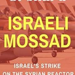 [Free] PDF 🖋️ Israeli Mossad: Operation Orchard Israel's Strike On The Syrian Reacto