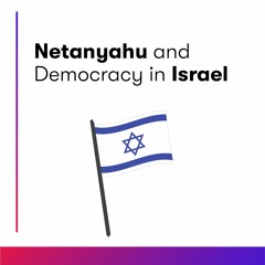 Netanyahu and Democracy in Israel