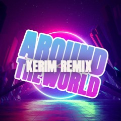 ATC - Around The World 2k24 (KERIM remix)