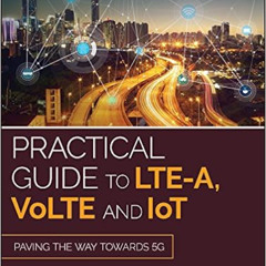 [DOWNLOAD] EBOOK ✏️ Practical Guide to LTE-A, VoLTE and IoT: Paving the way towards 5