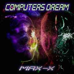 Max-X - Computers Dream