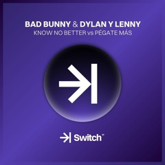BAD BUNNY & DYLAN Y LENNY - Know No Better vs Pégate Más (Marcos Aznar Mashup) ->| SWITCH STUDIO 💜