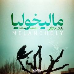 Melancholy (Malikhulia) - Babak Khangholi