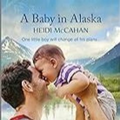 FREE B.o.o.k (Medal Winner) A Baby in Alaska: An Uplifting Inspirational Romance (Home to Hearts B