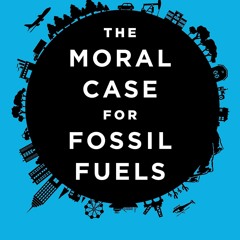 {READ} The Moral Case for Fossil Fuels