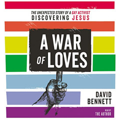 FREE EBOOK 🖋️ A War of Loves: The Unexpected Story of a Gay Activist Discovering Jes