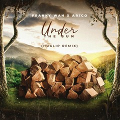 Franky Wah X AR⧸CO - Under The Sun (Huglip Remix)