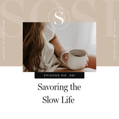 361: Savoring the Slow Life