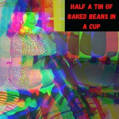 Half a tin of baked Beans in a cup
