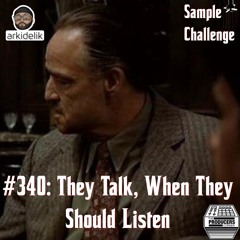 340 - They Talk When They Should Listen