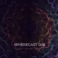 SphereCast 008 | Type-O | Guest Mix