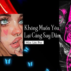 Không Muốn Yêu Lại Càng Say Đắm [Remix]