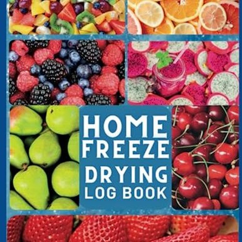 Stream = Home Freeze Drying Log Book, Record Your Freeze Dryer