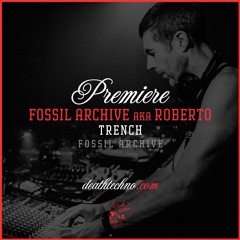 DT:Premiere | Fossil Archive aka Roberto - Trench [Fossil Archive]