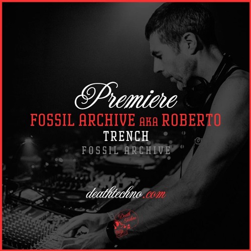 DT:Premiere | Fossil Archive aka Roberto - Trench [Fossil Archive]