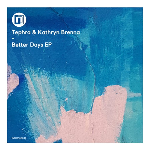 Tephra, Kathryn Brenna & Bazil 'Better Days' [Intrigue Music]