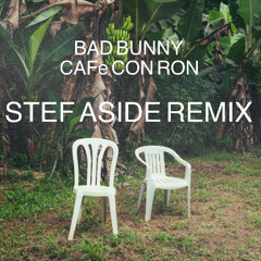 Bad Bunny - CAFe CON RON (Stef Aside Remix)