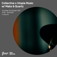Collective x Utopia Music w/ Mako & Quartz 07TH OCT 2021