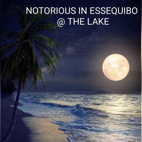 NOTORIOUS IN ESSEQUIBO @ THE LAKE