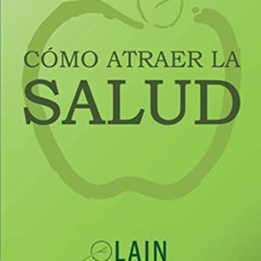 [ACCESS] EPUB 📒 Cómo atraer la Salud (La Voz de Tu Alma) (Spanish Edition) by  Lain